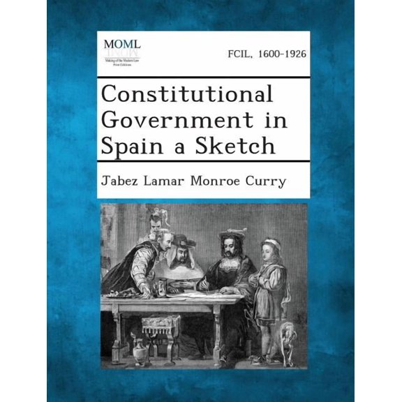 Constitutional Government in Spain a Sketch, (Paperback)