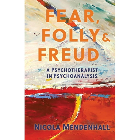 Fear, Folly and Freud: A Psychotherapist in Psychoanalysis, (Paperback)