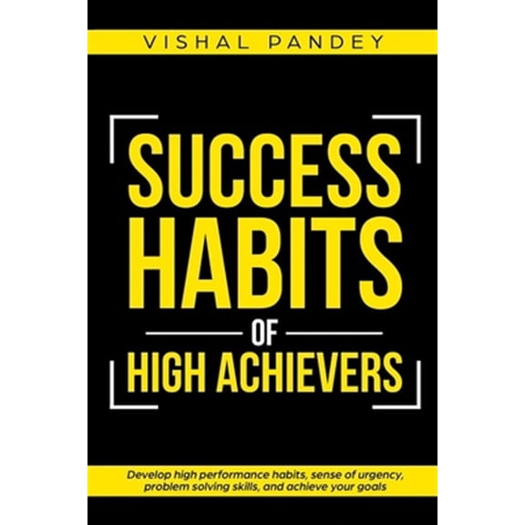 Pre-Owned Success Habits of High Achievers: Develop High Performance Habits, Sense of Urgency, Problem Solving Skills, and Achieve Your Goals