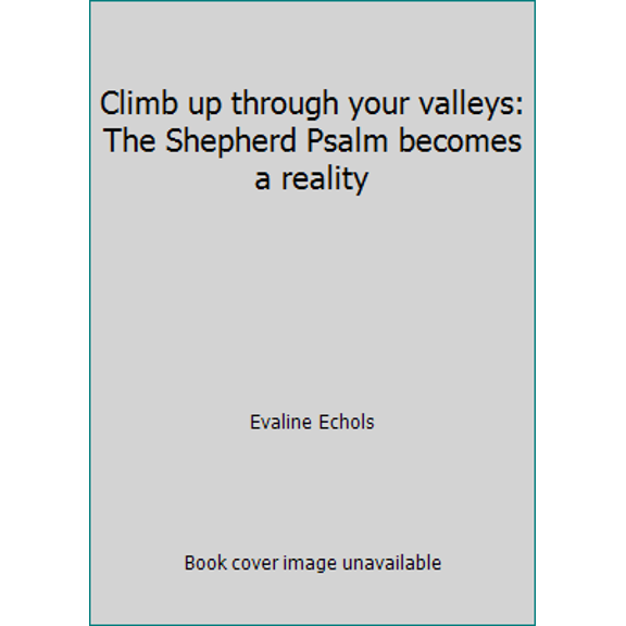 Pre-Owned Climb up through your valleys: The Shepherd Psalm becomes a reality (Paperback) 0871481731 9780871481733