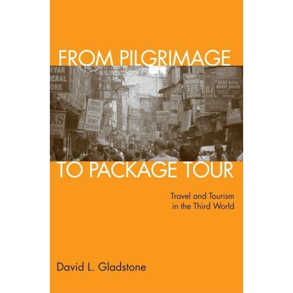 From Pilgrimage to Package Tour: Travel and Tourism in the Third World, (Paperback)