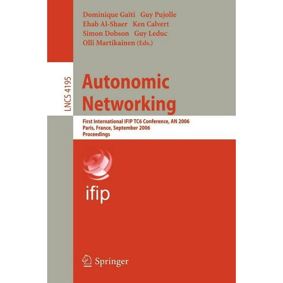 Autonomic Networking: First International Ifip Tc6 Conference, an 2006, Paris, France, September 27-29, 2006, Proceeding, (Paperback)