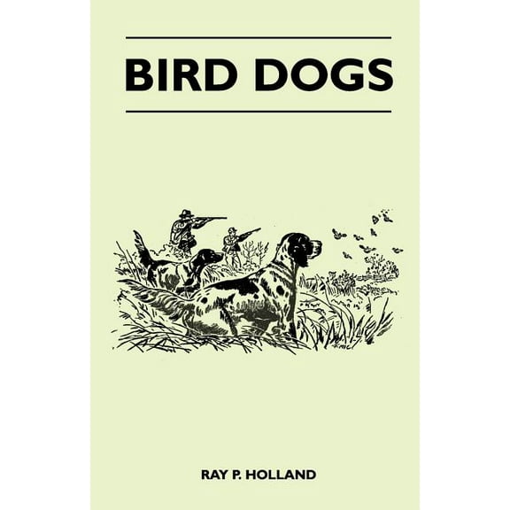 Bird Dogs (Paperback) by Ray P Holland