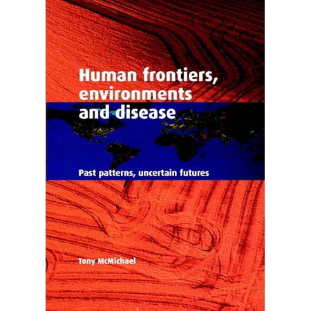 Human Frontiers, Environments and Disease: Past Patterns, Uncertain Futures, (Paperback)