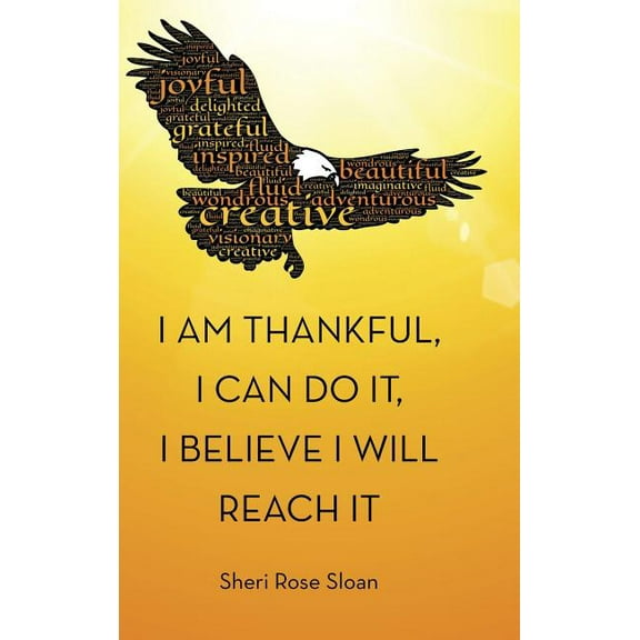 I Am Thankful, I Can Do It, I Believe I Will Reach It, (Hardcover)