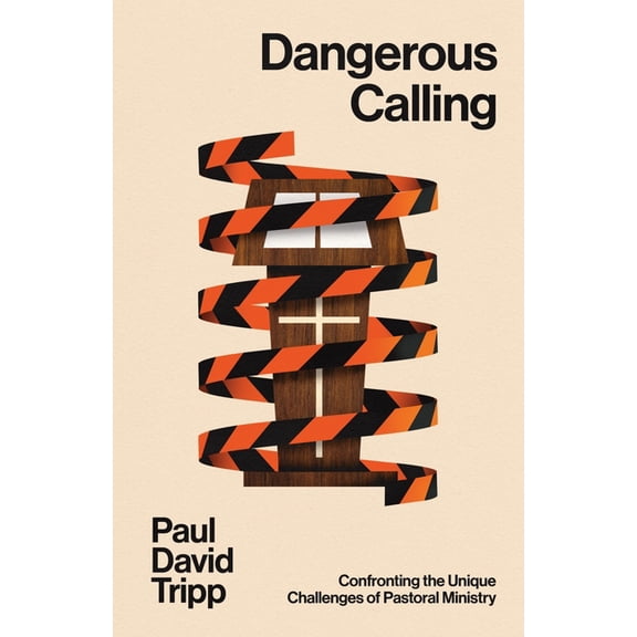 Dangerous Calling: Confronting the Unique Challenges of Pastoral Ministry (with Study Questions), (Paperback)