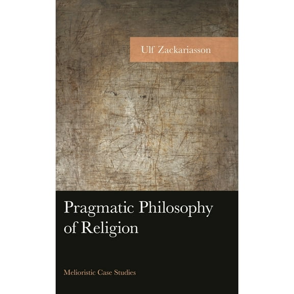American Philosophy Pragmatic Philosophy of Religion: Melioristic Case Studies, (Hardcover)
