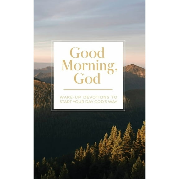 Good Morning, God: Wake-Up Devotions to Start Your Day God's Way, (Paperback)