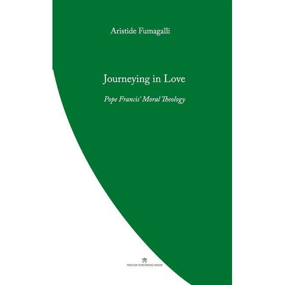 Pope Francis' Theology Journeying in Love: Pope Francis' Moral Theology, (Paperback)