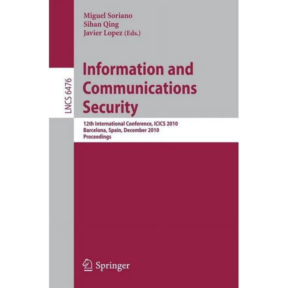 Information and Communications Security: 12th International Conference, Icics 2010, Barcelona, Spain, December 15-17, 20, (Paperback)