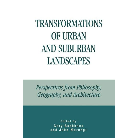 Transformations of Urban and Suburban Landscapes: Perspectives from Philosophy, Geography, and Architecture, (Paperback)