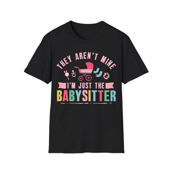 I'm Just The Babysitter Nanny Appreciation Babysitting TShirt