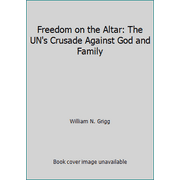 Freedom on the Altar: The UN's Crusade Against God and Family [Paperback - Used]