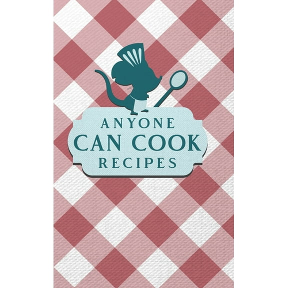 Anyone Can Cook Recipes: Food Journal Hardcover, Kitchen Conversion Chart, Meal Planner Page, (Hardcover)