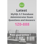 Latest MySQL 5.7 Database Administrator Exam 1Z0-888 Questions and Answers: Guide for Real Exam (Paperback)