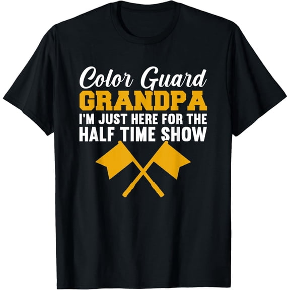 Color Guard Grandpa Dad I’m Just Here For The Halftime Show T-Shirt