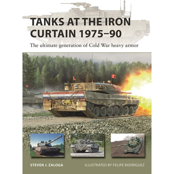 Tanks at the Iron Curtain 1975-90: The ultimate generation of Cold War heavy armor (New Vanguard, 323)