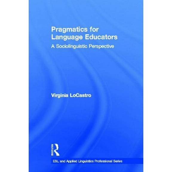 ESL & Applied Linguistics Professional Pragmatics for Language Educators: A Sociolinguistic Perspective, (Hardcover)