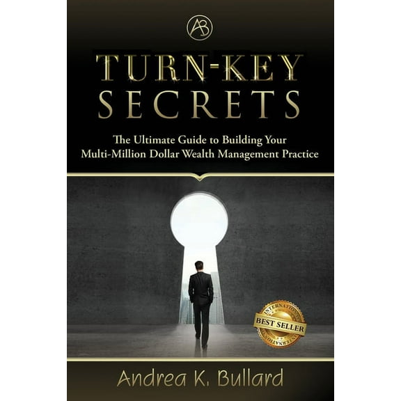 Turn-Key Secrets : The Ultimate Guide to Building Your Multi-Million Dollar Wealth Management Practice (Paperback)