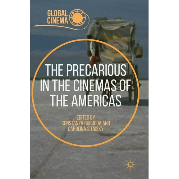 Global Cinema The Precarious in the Cinemas of the Americas, (Hardcover)