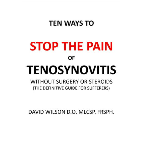 Ten Ways to Stop The Pain of Tenosynovitis Without Surgery or Steroids. -