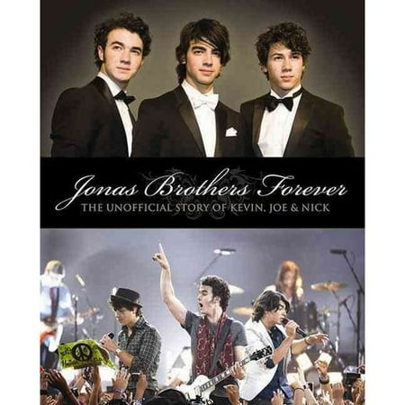 Jonas Brothers Forever: The Unofficial Story of Kevin, Joe & Nick