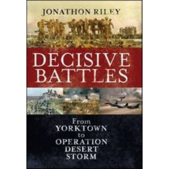 Pre-Owned Decisive Battles: From Yorktown to Operation Desert Storm (Hardcover) 1847252508 9781847252500