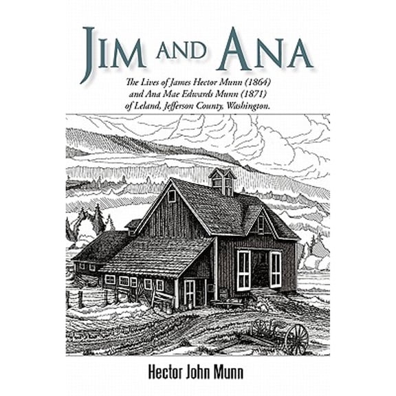 Jim and Ana: The Lives of James Hector Munn (1864-1926) and Ana Mae Edwards Munn (1871-1955) of (Paperback) by Hector John Munn