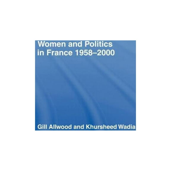 Women and Politics in France 1958-2000, (Hardcover)