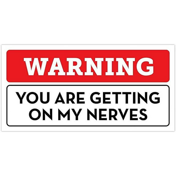 Funny Warning You Are Getting On My Nerves Bumper Sticker Vinyl Decal 3"x 6"