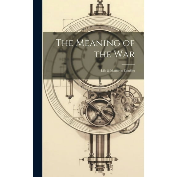 The Meaning of the war; Life & Matter in Conflict (Hardcover)