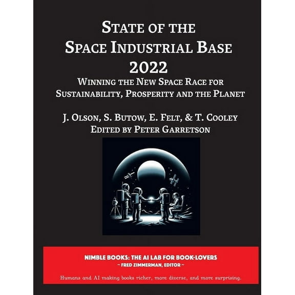 Space Power: State of The Space Industrial Base 2022: Winning the New Space Race for Sustainability, Prosperity and the Planet (Paperback)