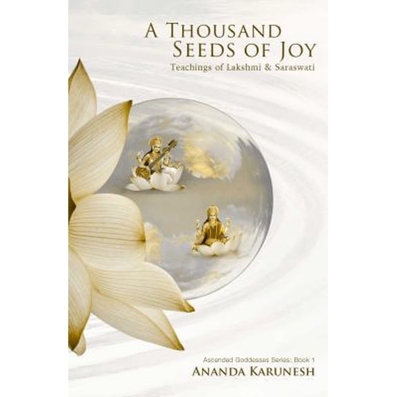 Pre-Owned A Thousand Seeds of Joy: Teachings of Lakshmi and Saraswati (Paperback) 099953601X 9780999536018