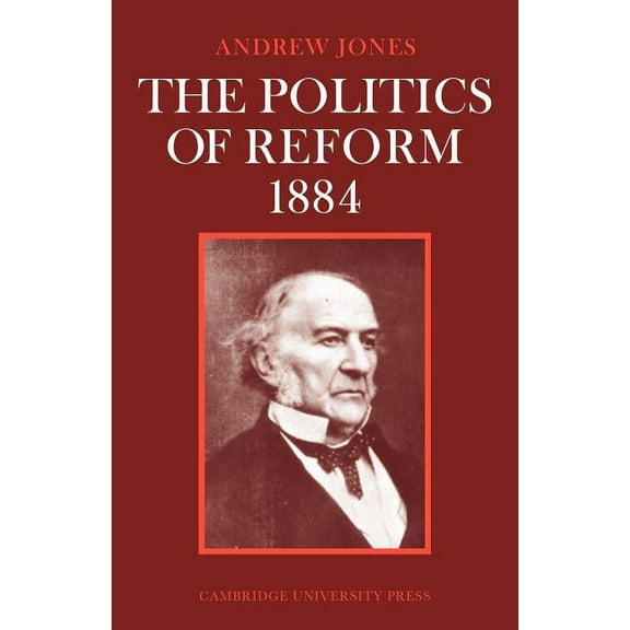 Cambridge Studies in the History and The The Politics of Reform 1884, (Paperback)