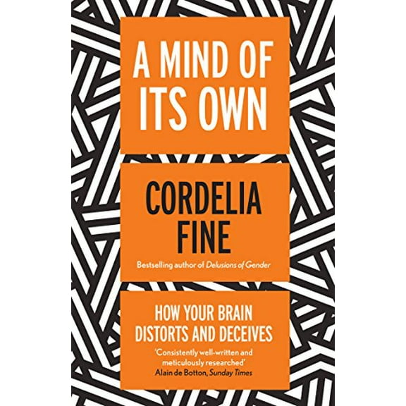 A Mind Of Its Own: How Your Brain Distorts and Deceives