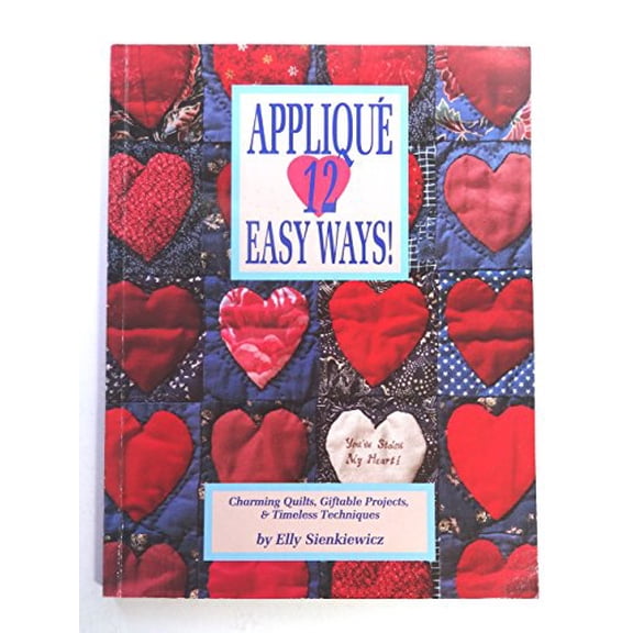 Pre-Owned Applique 12 Easy Ways!: Charming Quilts, Giftable Projects, and Timeless Techniques (Paperback) 0914881426 9780914881421