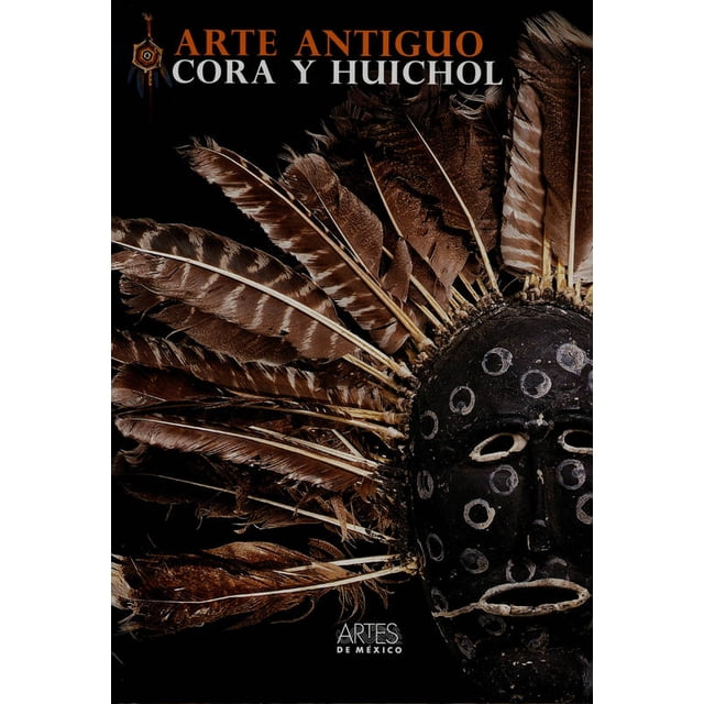 ARTE ANTIGUO CORA Y HUICHOL ARTES DE MÉXICO Y DEL MUNDO MARGARITA DE ORELLANA