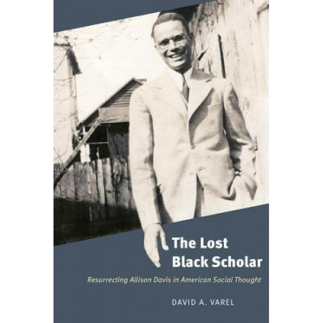 The Lost Black Scholar: Resurrecting Allison Davis in American Social Thought