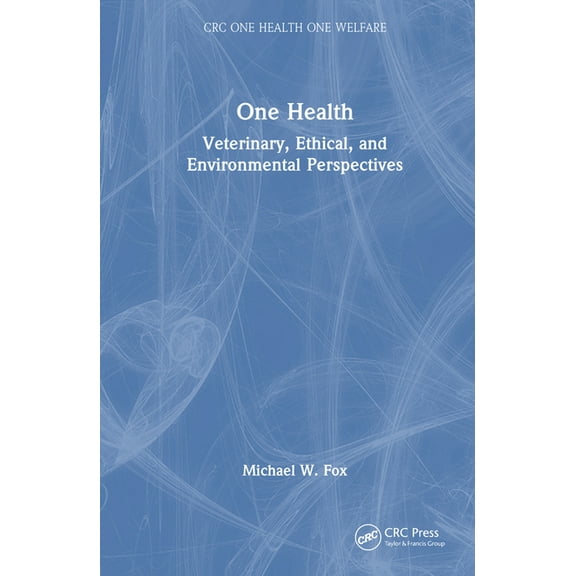 CRC One Health One Welfare One Health: Veterinary, Ethical, and Environmental Perspectives, (Hardcover)