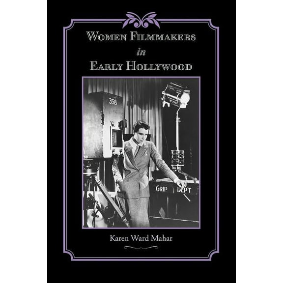 Studies in Industry and Society Women Filmmakers in Early Hollywood, (Paperback)