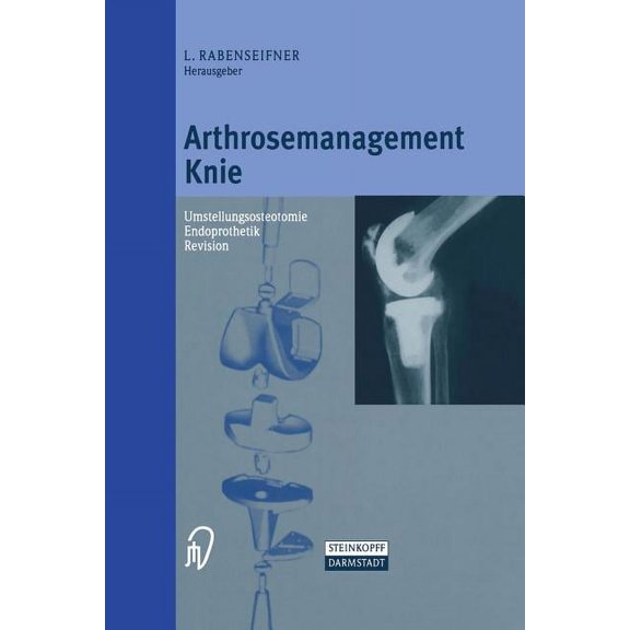 Arthrosemanagement Knie: Umstellungsosteotomie -- Endoprothetik -- Revision, (Paperback)