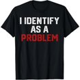 thumbnail image 1 of Camiseta con Frase Sarcástica "Me Identifico Como Un Problema" - Divertida y con Humor - Para Mujer, 1 of 7
