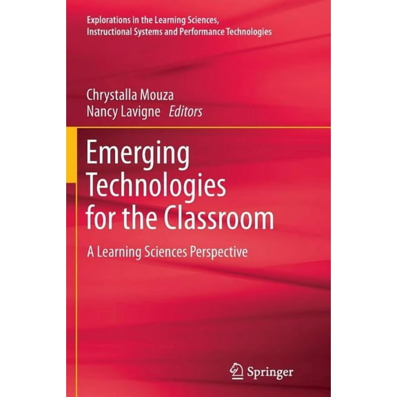 Explorations in the Learning Sciences, I Emerging Technologies for the Classroom: A Learning Sciences Perspective, (Paperback)
