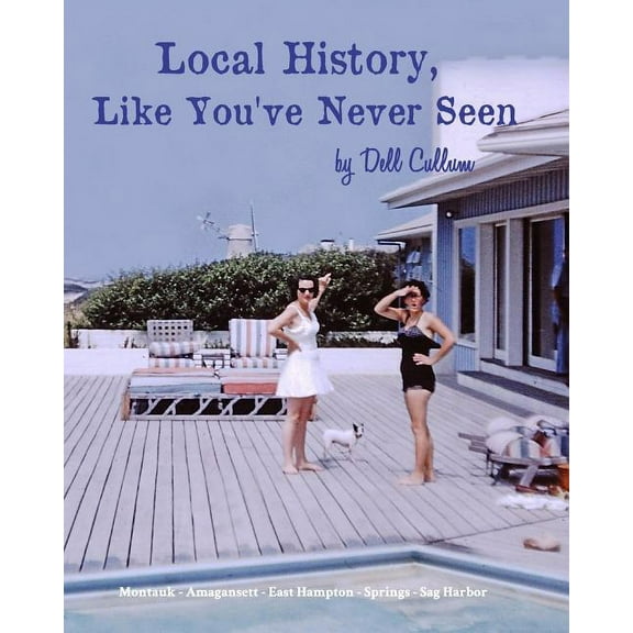 Local History Like You've Never Seen: Early Photographs of East Hampton, (Paperback)