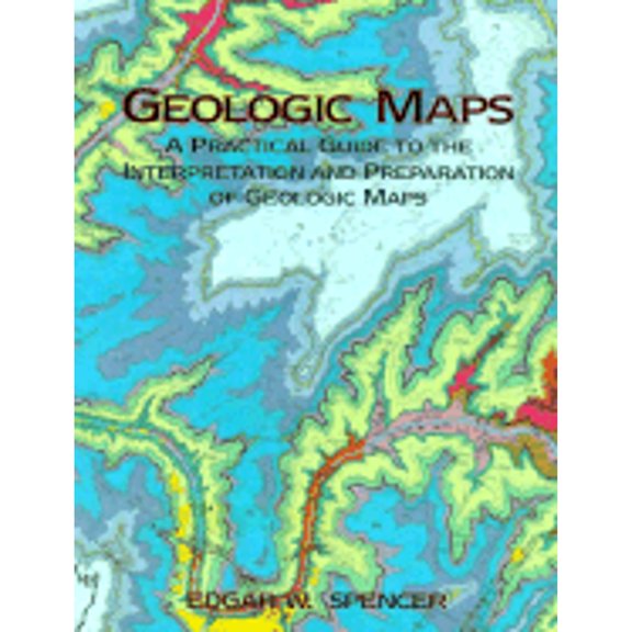 Pre-Owned Geologic Maps: A Practical Guide to the Interpretation & Preparation of Geology Maps for Geologists, (Paperback) by Edgar W Spencer