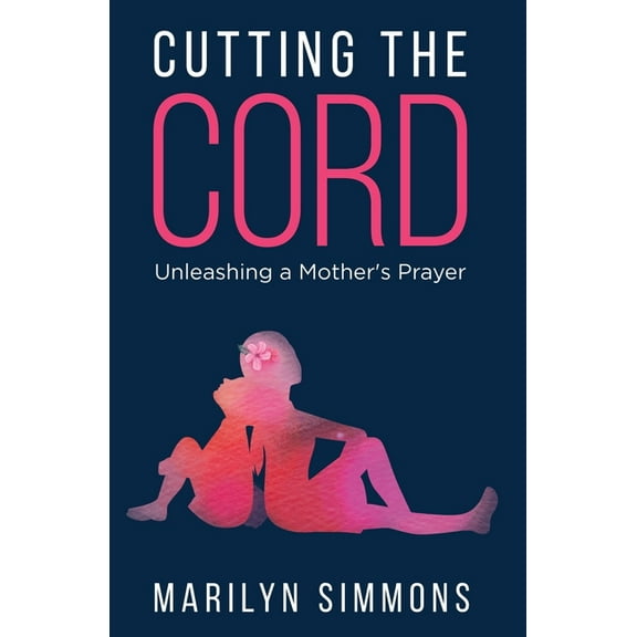 Cutting the Cord: Unleashing a Mother's Prayers, (Paperback)