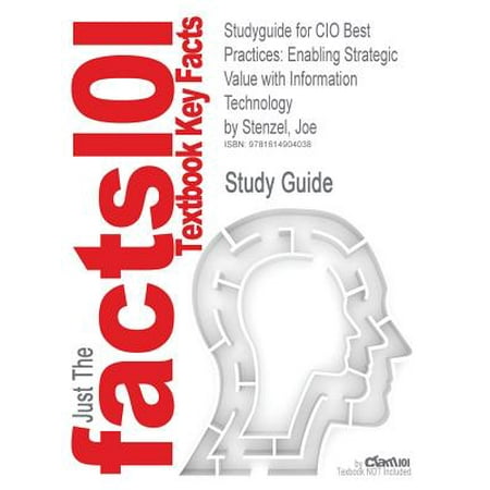 Studyguide for CIO Best Practices : Enabling Strategic Value with Information Technology by Stenzel, Joe, ISBN