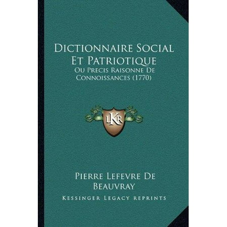 Dictionnaire Social Et Patriotique : Ou Precis Raisonne de Connoissances (1770)
