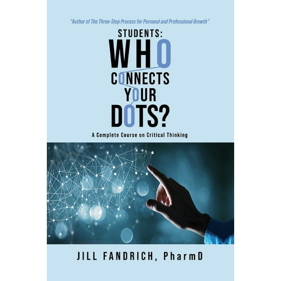 Students: Who Connects Your Dots?: A Complete Course on Critical Thinking, (Paperback)