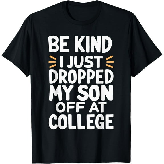 Be Kind I Just Dropped My Son Off At College T-Shirt TShirt
